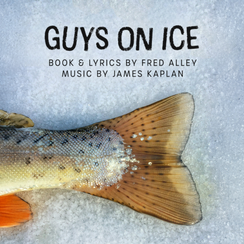 Photo of a fish tale on ice with the words GUYS ON ICE Book and Lyrics by Fred Alley and Music by James Kaplan